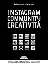 Instagram: community e creatività - Andrea Antoni ; Orazio Spoto - 9788857913391
