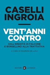 Vent'anni contro - Gian Carlo Caselli ; Antonio Ingroia ; Maurizio De Luca - 9788858110713