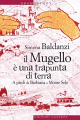 Il Mugello è una trapunta di terra - Simona Baldanzi - 9788858111994