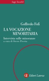 La vocazione minoritaria - Goffredo Fofi ; Oreste Pivetta - 9788858113578