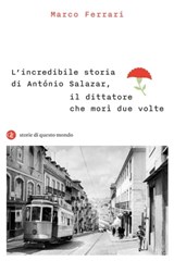 L’incredibile storia di António Salazar, il dittatore che morì due volte - Marco Ferrari - 9788858142776
