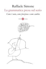 La grammatica presa sul serio - Raffaele Simone - 9788858149782