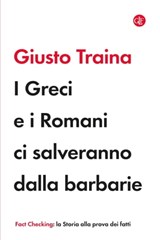 I Greci e i Romani ci salveranno dalla barbarie - Giusto Traina - 9788858151877