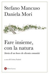 Fare insieme, con la natura - Stefano Mancuso ; Daniela Mori - 9788858162569