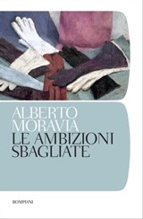 Le ambizioni sbagliate - Alberto Moravia - 9788858749166