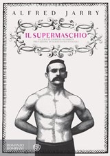 Il supermaschio - Alfred Jarry ; Giorgio Agamben ; Sebastiano Vassalli - 9788858753446