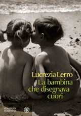 La bambina che disegnava cuori - Lucrezia Lerro - 9788858760178