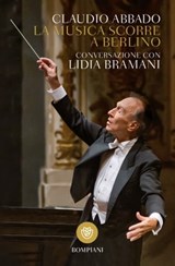 La musica scorre a Berlino - Claudio Abbado ; Lidia Bramani - 9788858772263