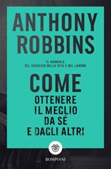 Come ottenere il meglio da sé e dagli altri - Anthony Robbins - 9788858789049