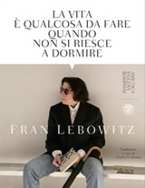 La vita è qualcosa da fare quando non si riesce a dormire - Fran Lebowitz ; Simonetta Sciandivasci - 9788858793329