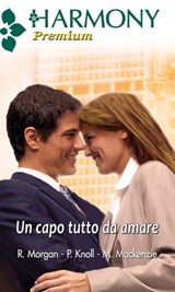 Un capo tutto da amare - Raye Morgan ; Patricia Knoll ; Myrna Mackenzie - 9788858910559