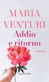 Addio e ritorno - Maria Venturi - 9788858994085