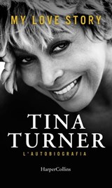 My Love Story. L'autobiografia - Tina Turner ; Deborah Davis ; Dominik Whicmann - 9788858994542