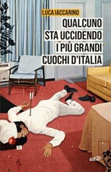 Qualcuno sta uccidendo i più grandi cuochi d'Italia - Luca Iaccarino - 9788859294115