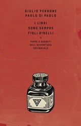 I libri sono sempre figli ribelli - Paolo Di Paolo ; Giulio Perrone - 9788860046000