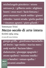 Mezzo secolo di arte intera - Tommaso Trini - 9788860102041