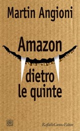 Amazon dietro le quinte - Martin Angioni ; Giuseppe Berta - 9788860306128