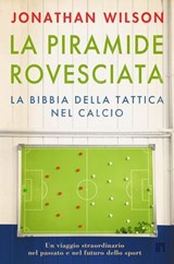 La piramide rovesciata. La bibbia della tattica nel calcio - Jonathan Wilson - 9788860411938
