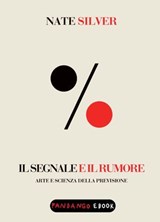Il segnale e il rumore. Arte e scienza della previsione - Nate Silver - 9788860444165