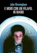 E mori' con un felafel in mano - John Birmingham - 9788860446152