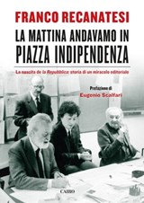 La mattina andavamo in piazza Indipendenza - Franco Recanatesi ; Eugenio Scalfari - 9788860527158