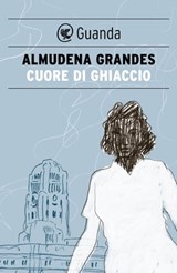 Cuore di ghiaccio - Almudena Grandes - 9788860882493