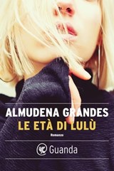 Le età di Lulù - Almudena Grandes - 9788860882530