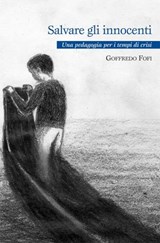 Salvare gli innocenti. Manuale di pedagogia in tempo di crisi - Goffredo Fofi - 9788861532410
