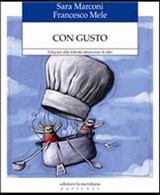 Con gusto. Educare alla felicità attraverso il cibo - Francesco Mele ; Sara Marconi - 9788861532960