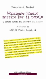Monsignor Romero martire per il popolo. I giorni ultimi nel racconto del diario - Francesco Comina - 9788861535435