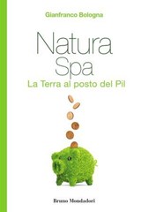 Natura Spa. La terra al posto del Pil - Gianfranco Bologna - 9788861599512