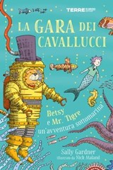 La gara dei cavallucci. Betsy e Mr. Tigre: un'avventura sottomarina - Sally Gardner - 9788861898486