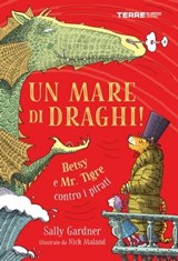 Un mare di draghi! Betsy e Mr. Tigre contro i pirati - Sally Gardner - 9788861898608