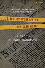 Il direttore d'orchestra del caso Moro - Giovanni Fasanella ; Giuseppe Rocca - 9788861906846