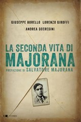 La seconda vita di Majorana - Giuseppe Borello ; Lorenzo Giroffi ; Andrea Sceresini - 9788861908611
