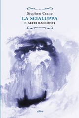La scialuppa e altri racconti - Stephen Crane - 9788861927766