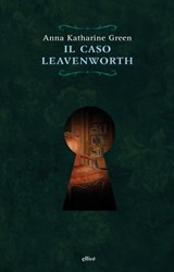Il Caso Leavenworth - Anna Katharine Green - 9788861928954