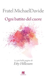 Ogni battito del cuore – II edizione - MichaelDavide Semeraro ; Etty Hillesum - 9788862406444
