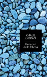 Il cantico della felicità - Khalil Gibran - 9788862408066