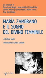 María Zambrano e il sogno del divino femminile - Giuliana Savelli - 9788862525060