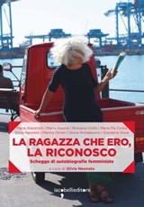 La ragazza che ero, la riconosco - Silvia Neonato - 9788862525619