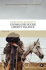 L'uomo che uccise Liberty Valance - Dorothy Marie Johnson - 9788862619523
