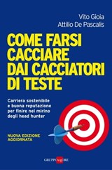 Come farsi cacciare dai cacciatori di teste - Vito Di Gioia ; Attilio De Pascalis - 9788863452921