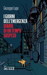 I giorni dell'emergenza. Diario di un tempo sospeso - Giuseppe Lupo - 9788863457025