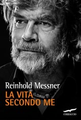 La vita secondo me - Reinhold Messner - 9788863808896