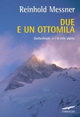 Due e un ottomila - Reinhold Messner - 9788863809831