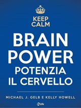 Brain Power. Potenzia il cervello a ogni età - Michael J. Gelb ; Kelly Howell ; Tony Buzan - 9788863867275