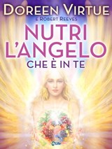 Nutri l'Angelo che è in Te - Doreen Virtue ; Robert Reeves - 9788863867350