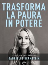 Trasforma la Paura in Potere - Gabrielle Bernstein - 9788863867831