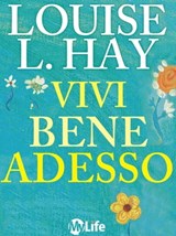Vivi bene adesso - Louise L. Hay - 9788863868593